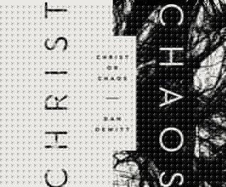 Christ Or Chaos By Dan Dewitt Christ Or Chaos By Dan Dewitt
