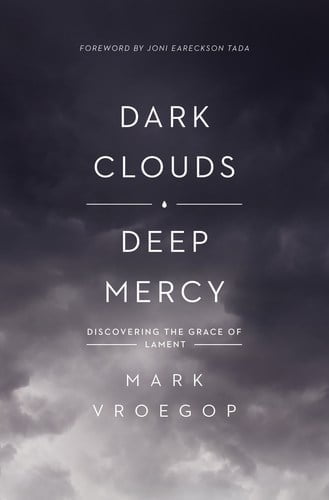 Dark Clouds, Deep Mercy – Mark Vroegop