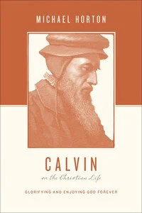 Calvin on the Christian Life: Glorifying and Enjoying God Forever (Theologians on the Christian Life) 1 Calvin-on-the-Christian-Life