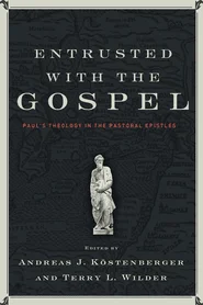 Entrusted with the Gospel Kostenberger