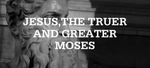 JesustruergreaterMoses