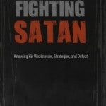 Fighting Satan: Knowing His Weaknesses, Strategies, and Defeat 2 Fighting_Satan_front__45026.1430176245.1280.1280