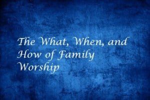 Whatwhenandhowoffamilyworship