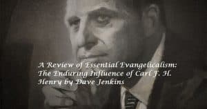 essentialevangelicalismreview