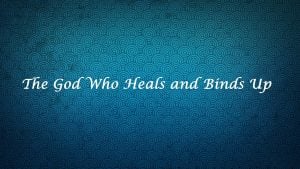 The God Who Heals and Binds Up