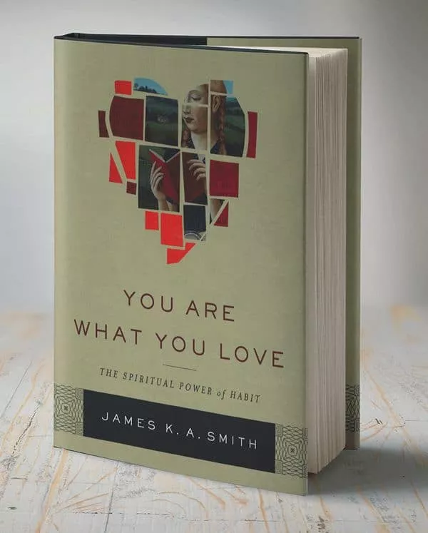 You Are What You Love: The Spiritual Power of Habit (James K.A. Smith) 1 You