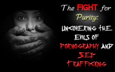 The Fight for Purity: Uncovering the Evils of Pornography and Sex Trafficking