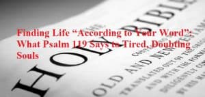 finding-life-according-to-your-word-what-psalm-119-says-to-tired-doubting-souls