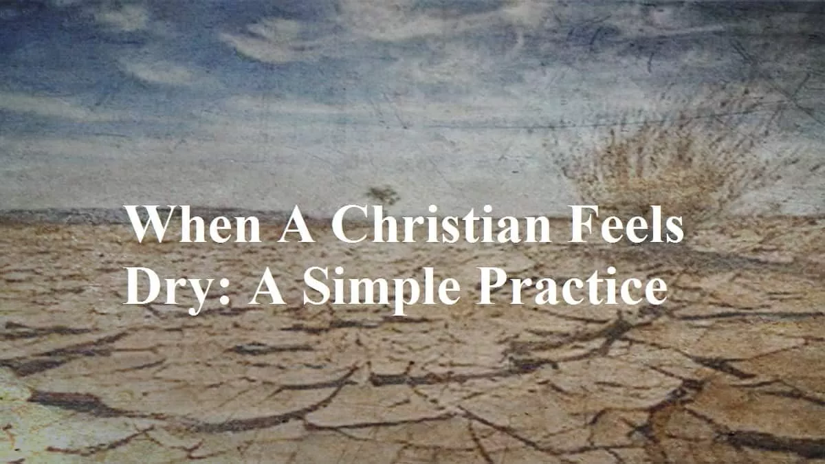 When A Christian Feels Dry A Simple Practice