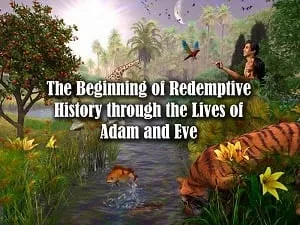 The Beginning of Redemptive History through the Lives of Adam and Eve