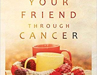 Loving Your Friend through Cancer: Moving beyond “I’m Sorry” to Meaningful Support An Interview with Marissa Henley