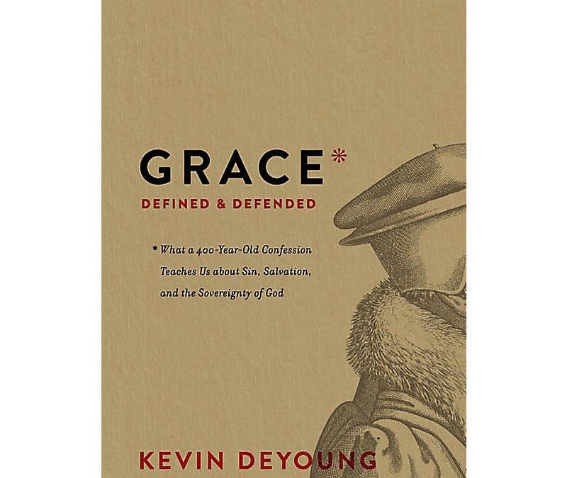 Grace Defined and Defended – Kevin DeYoung