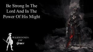 Be Strong In The Lord And In The Power Of His Might (002)