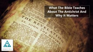 What The Bible Teaches About The Antichrist And Why It Matters (002)