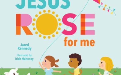 Jesus Rose for Me: The True Story of Easter by Jared Kennedy