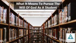 What It Means To Pursue The Will Of God As A Student (002)