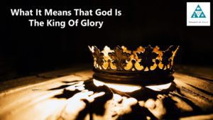 What It Means that God is the King of Glory (002)