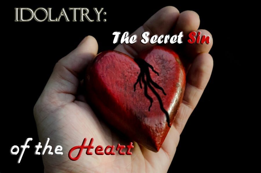 Idolatry: The Secret Sin of the Heart 1
