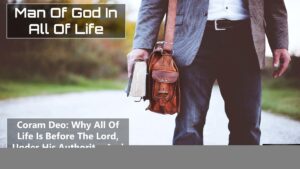 Coram Deo Why All Of Life Is Before The Lord Under His Authority And To The Glory Of God (002)