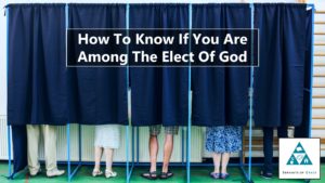 How To Know If You Are Among The Elect Of God (003)