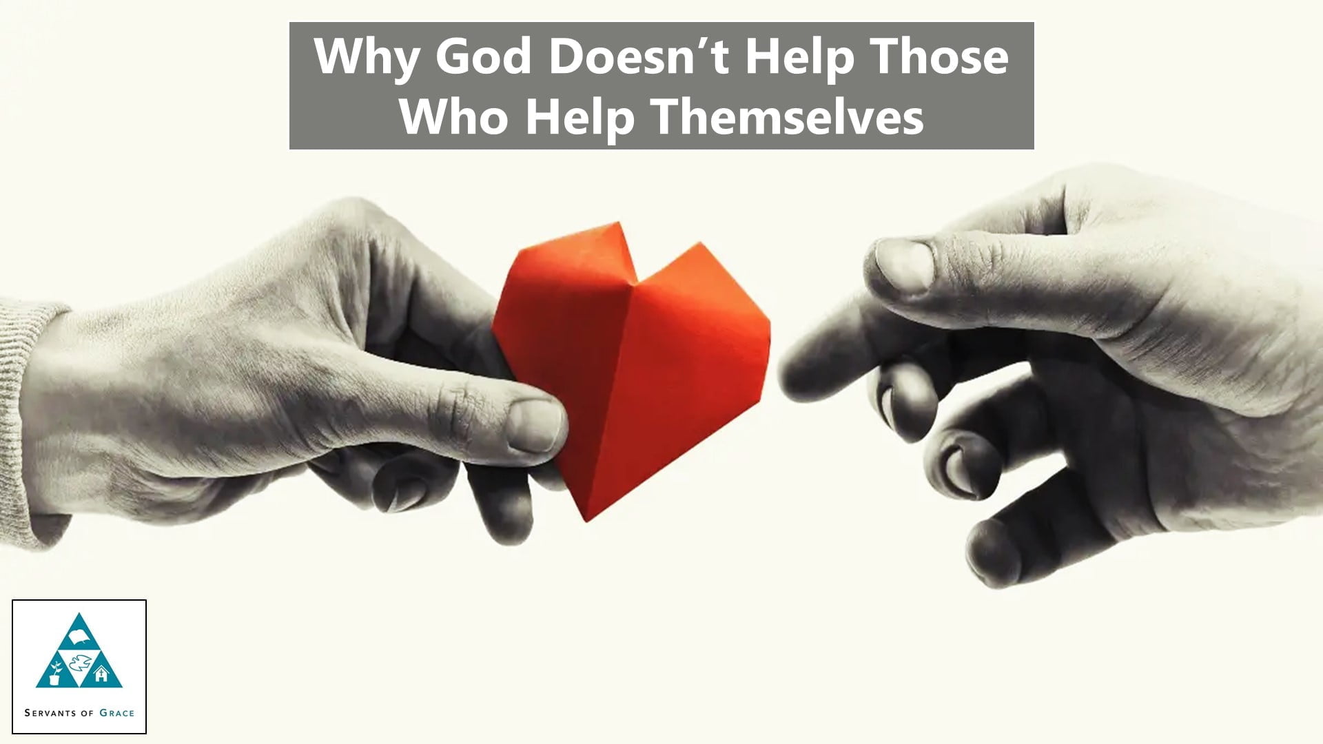 Why God Doesn’t Help Those Who Help Themselves – Theology Segment (002)
