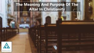 The Meaning And Purpose Of The Altar In Christianity (002)