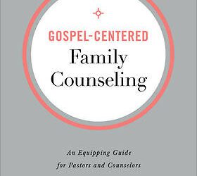 Interview with Dr. Bob Kellemen Gospel-Centered Family Counseling An Equipping Guide for Pastors and Counselors