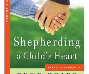 Shepherding a Child’s Heart by Ted Tripp