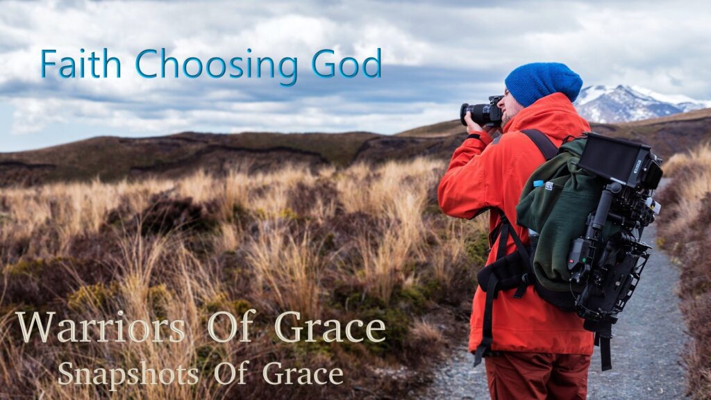 Faith Choosing God – Warriors Of Grace – Snapshots Of Grace (002)