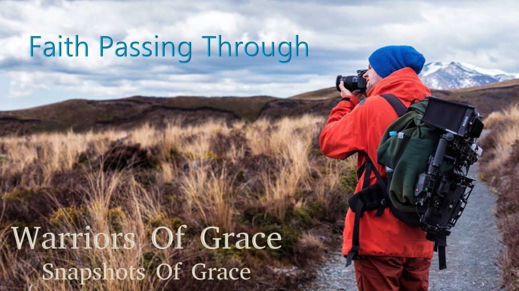 Faith Passing Through – Warriors Of Grace – Snapshots Of Grace (002)