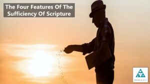 The Four Features Of The Sufficiency Of Scripture – SOG Theology Segment (002)