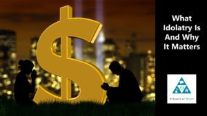 What Idolatry Is And Why It Matters (002)
