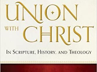 Union with Christ in Scripture, History, and Theology by Robert Letham