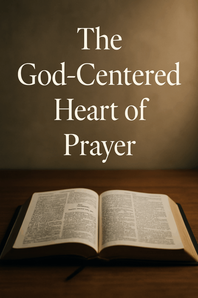 Open Bible on a wooden table illuminated by warm light, with the title “The God-Centered Heart of Prayer” displayed above in white serif font.