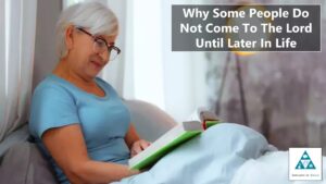 Why Some People Do Not Come To The Lord Until Later In Life – SOG Theology Segment (002)