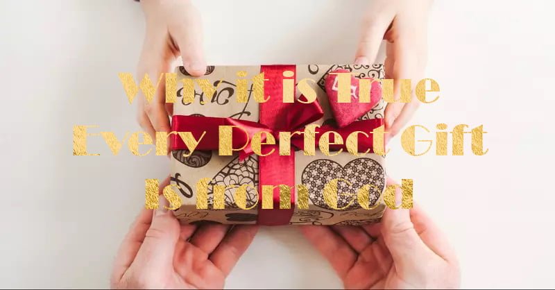 WhyitistrueveryperfectgiftisfromGod1