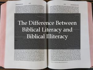 The Difference Between Biblical Literacy and Biblical Illiteracy