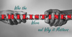 Who the Philistines Were and Why It Matters