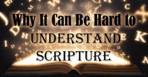 Why It Can Be Hard to Understand Scripture2