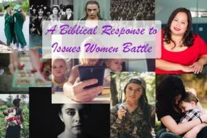 A biblical Response to Issues Women Battle