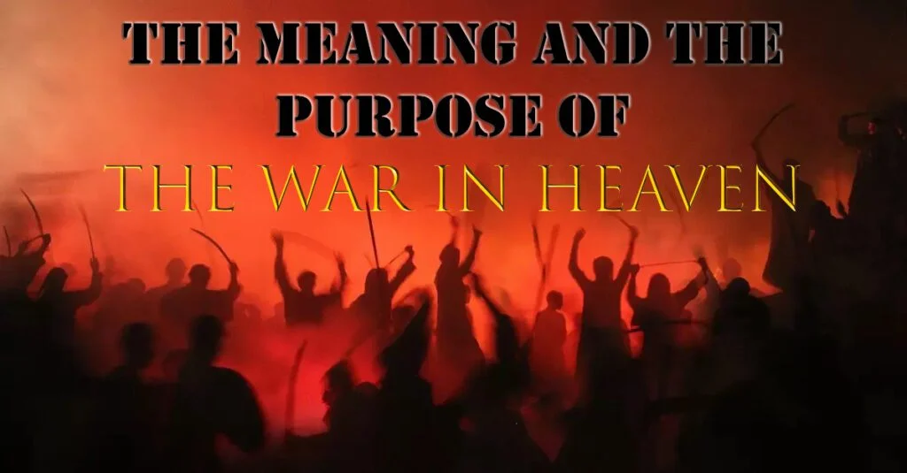 The Meaning and Purpose of the War in Heaven in Revelation