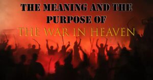 The Meaning and Purpose of the War in Heaven in Revelation