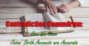 Contradiction Conundrum How We Know Jesus’ Birth Accounts are Accurate1