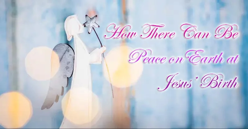 How There Can Be Peace on Earth at Jesus’ Birth1