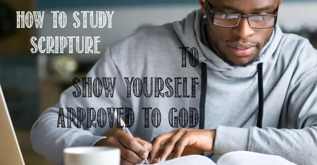 How to Study Scripture to Show Yourself Approved to God