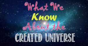 What We Know About the Created Universe