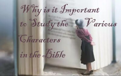 Why Is it Important to Study the Various Characters in the Bible