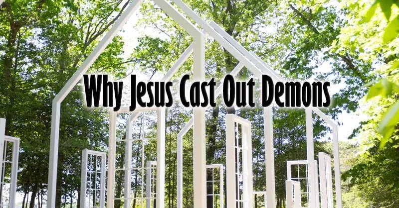 Why Jesus Cast Out Demons