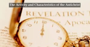 The Activity and Characteristics of the Antichrist