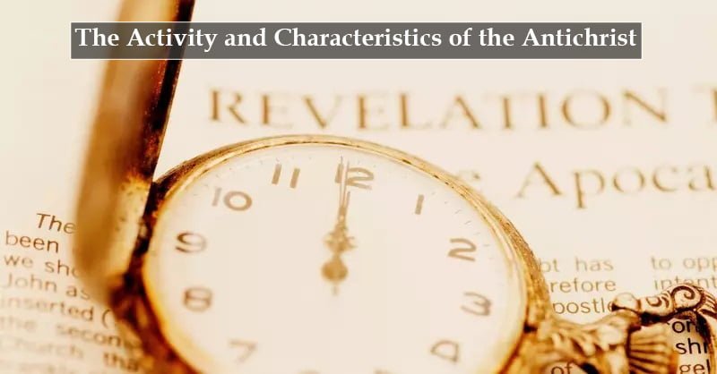 The Activity and Characteristics of the Antichrist